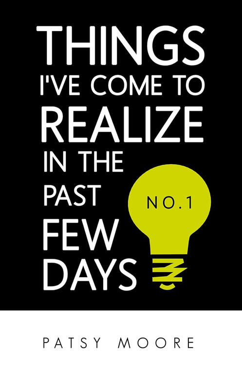 Book cover titled Things I’ve Come to Realize in the Past Few Days No. 1 by Patsy Moore, featuring bold white text on black with a lime green lightbulb icon.